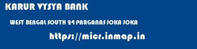 KARUR VYSYA BANK  WEST BENGAL SOUTH 24 PARGANAS JOKA JOKA  micr code